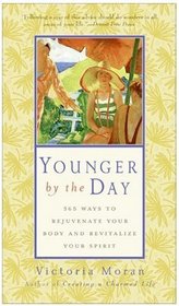 Younger by the Day : 365 Ways to Rejuvenate Your Body and Revitalize Your Spirit