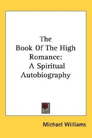 The Book Of The High Romance: A Spiritual Autobiography