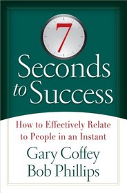 7 Seconds to Success: How to Effectively Relate to People in an Instant