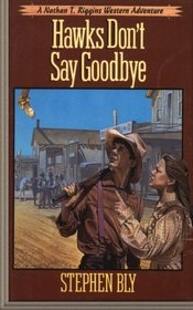 Hawks Don't Say Goodbye (Nathan T. Riggins Western Adventure) (Volume 6)