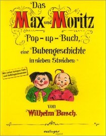 Das Max und Moritz Pop-up- Buch. Eine Bubengeschichte in sieben Streichen.