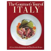 The Gourmet's Tour of Italy: 30 Great Italian Restaurants and Their Favorite Recipes