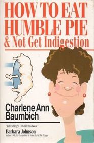 How to Eat Humble Pie and Not Get Indigestion