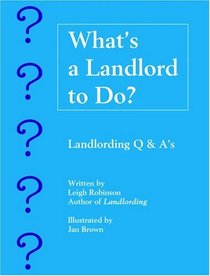 What's a Landlord to Do? Landlording Q  A's