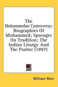 The Mohammedan Controversy; Biographies Of Mohammed; Sprenger On Tradition; The Indian Liturgy And The Psalter (1897)