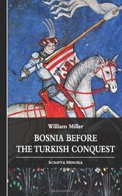 Bosnia before the Turkish Conquest (Scripta Minora) (Volume 1)