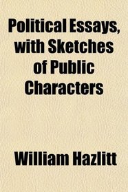 Political Essays, with Sketches of Public Characters