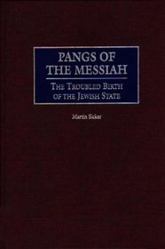 Pangs of the Messiah : The Troubled Birth of the Jewish State