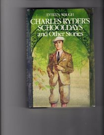 Charles Ryder's Schooldays and Other Stories