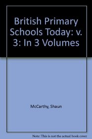 British Primary Schools Today: v. 3: In 3 Volumes