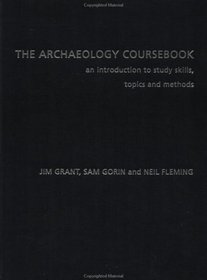 Archaeology Coursebook; An Introduction to Study Skills, Topics and Methods