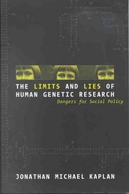 The Limits and Lies of Human Genetic Research : Dangers For Social Policy (Reflective Bioethics)