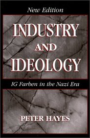 Industry and Ideology : IG Farben in the Nazi Era