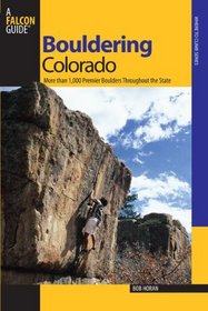Bouldering Colorado: More than 1,000 Premier Boulders throughout the State (Where to Climb)