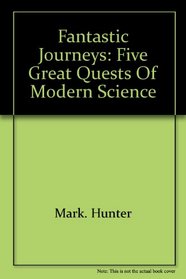 Fantastic journeys: Five great quests of modern science