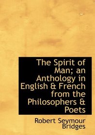 The Spirit of Man; an Anthology in English & French from the Philosophers & Poets