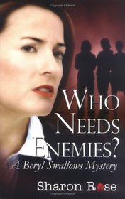 Who Needs Enemies?: A Beryl Swallows Mystery
