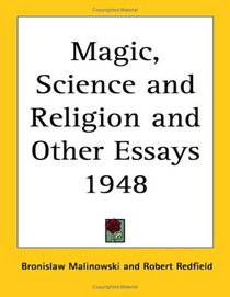 Magic, Science and Religion and Other Essays 1948