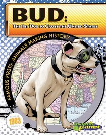 Bud: The 1st Dog to Cross the United States (Famous Firsts: Animals Making History (Graphic Planet))