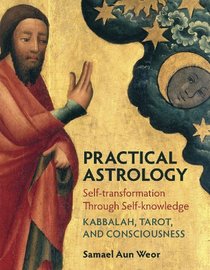 Practical Astrology: Self-transformation Through Self-knowledge: Kabbalah, Tarot, and Consciousness
