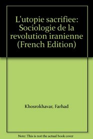 L'utopie sacrifiee: Sociologie de la revolution iranienne (French Edition)