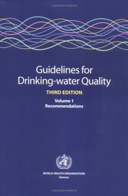 Guidelines for Drinking-Water Quality, Vol. 1: Recommendations (Third Edition)