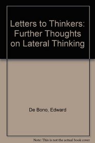 Letters to Thinkers: Further Thoughts on Lateral Thinking