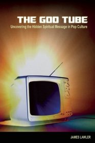 The God Tube: Uncovering the Hidden Spiritual Message in Pop Culture