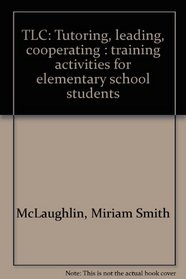 TLC: Tutoring, leading, cooperating : training activities for elementary school students