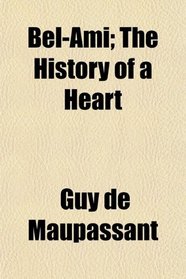 Bel-Ami; The History of a Heart