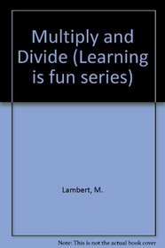 Multiply and Divide (Learning is fun series)