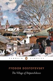The Village of Stepanchikovo : And its Inhabitants: From the Notes of an Unknown (Penguin Classics)