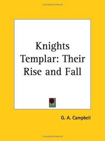 Knights Templar: Their Rise and Fall
