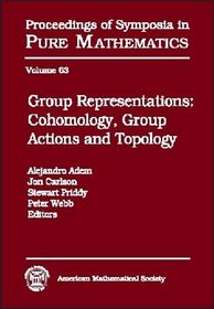 Group Representations: Cohomology, Group Actions, and Topology : Summer Research Institute on Cohomology, Representations, and Actions of Finite Groups, ... of Symposia in Pure Mathematics)