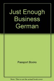 Just Enough Business German/How to Get by and Be Easily Understood