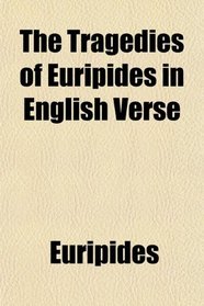 The Tragedies of Euripides in English Verse