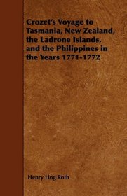 Crozet's Voyage To Tasmania, New Zealand, The Ladrone Islands, And The Philippines In The Years 1771-1772