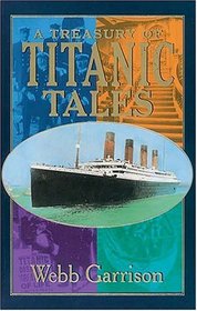 A Treasury of Titanic Tales : Stories of Life and Death from a Night to Remember