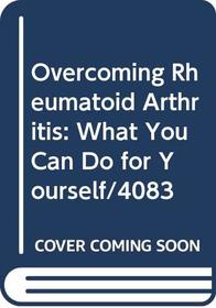 Overcoming Rheumatoid Arthritis: What You Can Do for Yourself