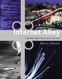 Internet Alley: High Technology in Tysons Corner, 1945-2005 (Lemelson Center Studies in Invention and Innovation series)