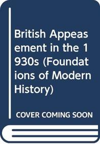 British Appeasement in the 1930s (Foundations of Modern History)