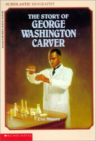 The Story of George Washington Carver (Scholastic Biography)
