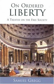 On Ordered Liberty: A Treatise on the Free Society (Religion, Politics, and Society in the New Millennium)