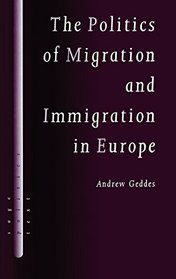 The Politics of Migration and Immigration in Europe (SAGE Politics Texts series)