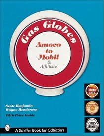 Gas Globes: Amoco to Mobil & Affiliates (Schiffer Book)