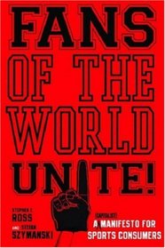 Fans of the World, Unite!: A (Capitalist) Manifesto for Sports Consumers