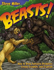 Beasts!: How to Draw Fantastic Predators, Creepy Crawlies, and Cryptids (Fantastic Fantasy)