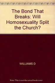 Bond That Breaks: Will Homosexuality Split the Church