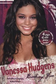 Vanessa Hudgens: Breaking Free: An Unauthorized Biography