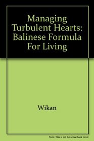 Managing Turbulent Hearts : A Balinese Formula for Living